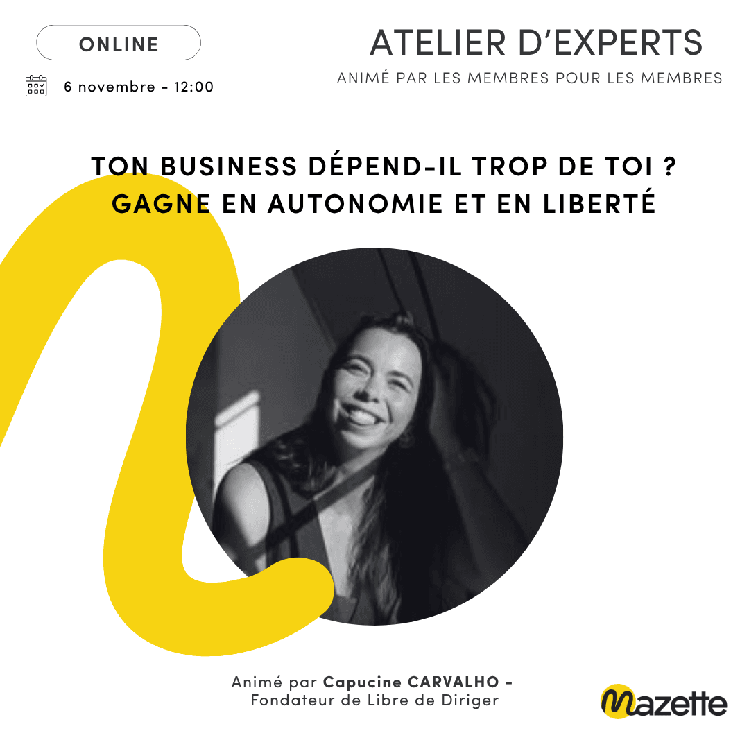 Atelier d'Experts : Ton business dépend-il trop de toi? Gagne en autonomie et en liberté